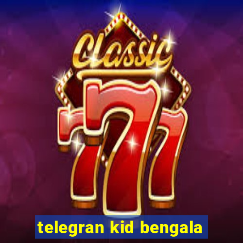 telegran kid bengala